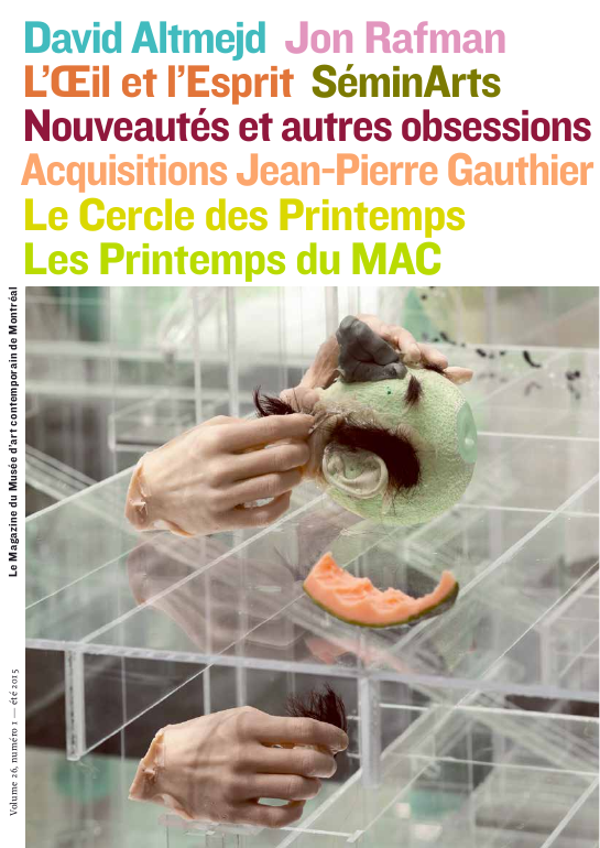 Mac Le Magazine du Musée d’art contemporain de Montréal Volume 26, numéro 1 été 2015