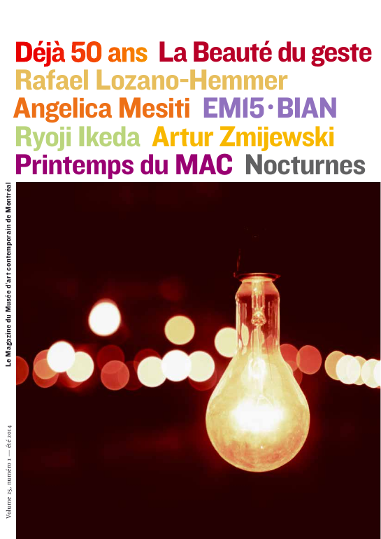 Mac Le Magazine du Musée d’art contemporain de Montréal Volume 25, numéro 1 été 2014